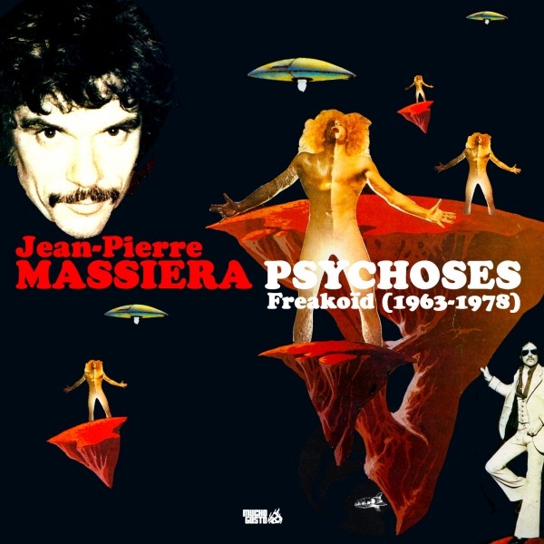 Jean-Pierre MASSIERA - PSYCHOSES Freakoid (1963 - 1978) 2008